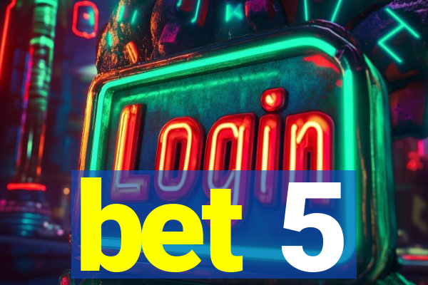 bet 5
